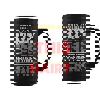 With A Body Like This Who Needs Hair Tazze - Novitaregali