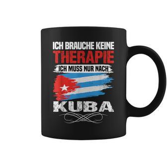 Brauche Keine Therapie Ich Muss Nur Nach Kuba Tassen - Geschenkecke