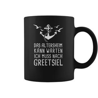 Das Altersheim Kann Warten Ich Muss Nach Greetsiel Nordsee Tassen - Geschenkecke