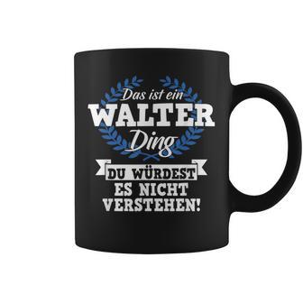 Das Ist Ein Walter Ding Du Würdest Es Nicht Understand Tassen - Geschenkecke