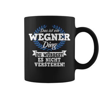 Das Ist Ein Wegner Ding Du Würdest Es Nicht Understand Tassen - Geschenkecke