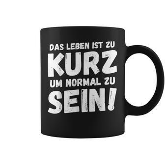 Das Leben Ist Zu Kurz Um Normal Zu Sein Tassen - Geschenkecke