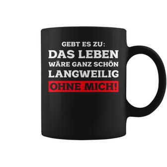 Das Leben Wäre Ganz Schön Langweilig Ohne Mich Fun Tassen - Geschenkecke