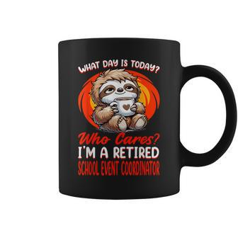 What Day Is Today Retired School Event Coordinator Coffee Mug - Monsterry AU