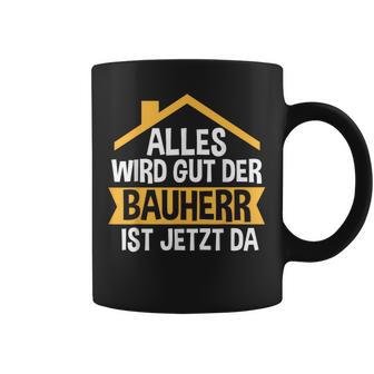 Der Bauherr Ist Jetzt Da Bauherr Hausbau Tassen - Geschenkecke