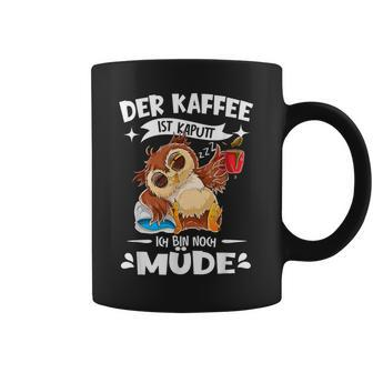 Der Kaffee Ist Kaputt Ich Bin Müde S Tassen - Seseable