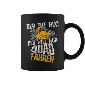 Der Tut Nix Der Will Nur Quad Fahren Atv 4X4 Motif Tassen - Geschenkecke