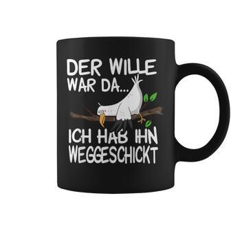 Der Wille War Da Ich Hab Ihn Weggeschickt Tassen - Geschenkecke