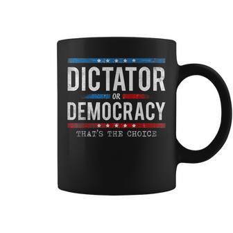 Dictator Or Democracy That's The Choice Coffee Mug - Thegiftio