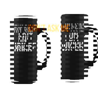 Don't Ask Me I Don't Work Here Taza de café - Regaloses