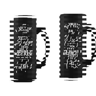 I Don't Have Attitude I've Got A Personality You Cant Handle Coffee Mug - Thegiftio UK