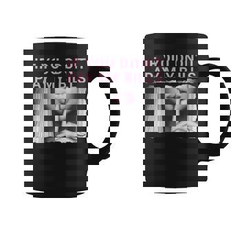 If You Don't Pay My Bills Shhh Slogan Figure Graphic Coffee Mug - Thegiftio UK
