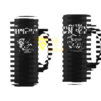Don't Be A Piece Of Shit Pizza Shit Pos Coffee Mug - Monsterry