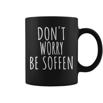 Don't Worry Be Soffen Slogan Tassen - Seseable