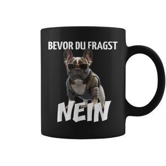 Before Du Fragst Nein Dog Frenchie French Bulldog Tassen - Geschenkecke