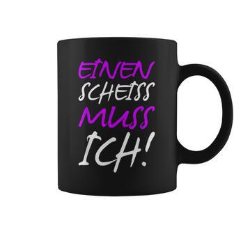 Einen Scheiss Muss Ich Saying Humor Women Tassen - Geschenkecke