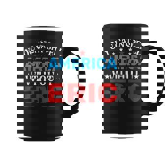 Eric Fourth Of July Patriotism Eric 4Th Of July Coffee Mug - Monsterry