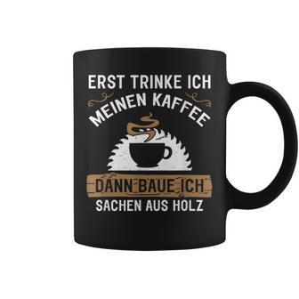 Erst Trinke Ich Meine Kaffee Dann Baue Ich Sachen Aus First Trinke Tassen - Geschenkecke