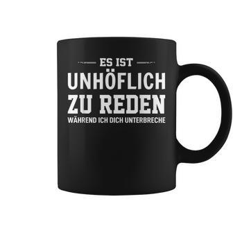 Es Ist Unhöflich Zu Reden Während Ich Dich Interruche It's Uncour Tassen - Geschenkecke