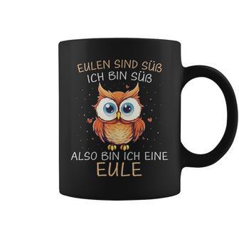 Eule Eulen Sind Süß Ich Bin Süß Also Bin Ich Eine Eule Tassen - Geschenkecke