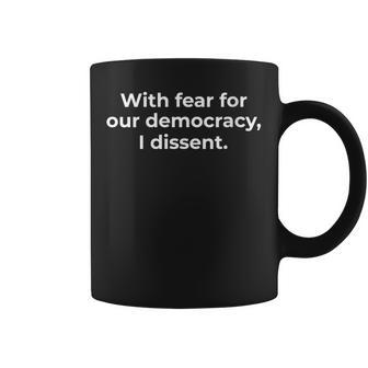 With Fear For Our Democracy I Dissent Immunity Quote Coffee Mug - Monsterry UK