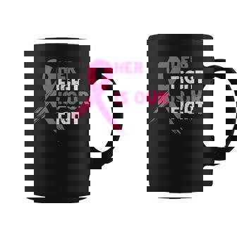 Her Fight Is Our Fight Breast Cancer Awareness Month Warrior Coffee Mug - Thegiftio UK