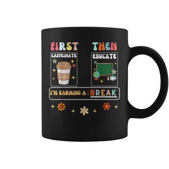 First Caffeinate Then Educate I'm Earning A Break Teacher Coffee Mug | Seseable UK