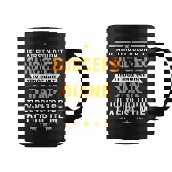 If At First You Don't Succeed Try Doing What Diane Told You Coffee Mug - Monsterry