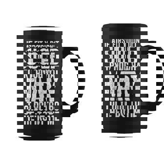 If At First You Don't Succeed Try Doing What Mary Told You Coffee Mug - Monsterry