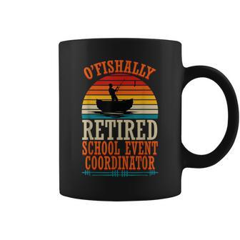 Fishing O'fishally Retired School Event Coordinator Coffee Mug - Monsterry