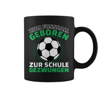 Football Zum Fußball Geboren Zzwungen Tassen - Geschenkecke