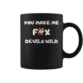 You Make Me Fox Devils Wild Denglisch Spruch Witz Tassen - Geschenkecke