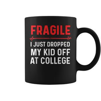 Fragile I Just Dropped My Kid Off At College Drop Off Mom Coffee Mug - Monsterry CA
