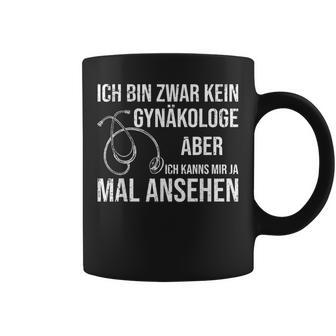 Frauenarzt Sanitäter Ich Bin Zwar Kein Gynaekologist Tassen - Geschenkecke