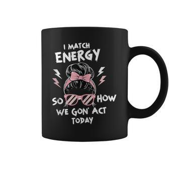 Motivational Quote Women's I Match Energy Meme Coffee Mug - Monsterry DE