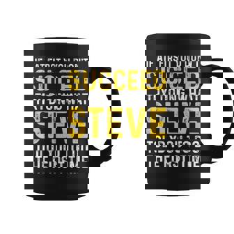 Steve If At First You Don't Succeed Try Doing Steve Coffee Mug - Monsterry