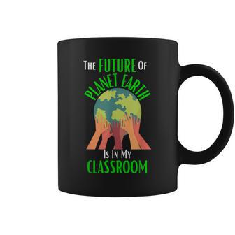 The Future Of Planet Earth Is In My Classroom Teacher Coffee Mug - Monsterry