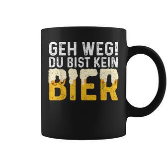 Geh Weg Du Bist Kein Bier Biertrinker Slogan Tassen - Geschenkecke