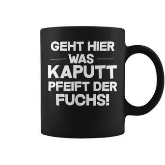 Geht Hier Was Kaputt Pfeift Der Fuchs Tassen - Geschenkecke