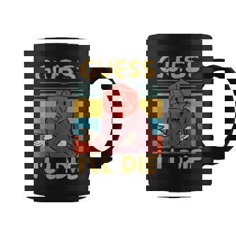 Guess I'll Die Vintage Fantasy Sarcastic Retro Quote Coffee Mug - Thegiftio UK