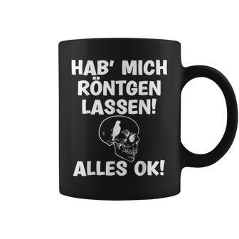 Hab Mich Röntgen Lassen Alles Ok Sayings Tassen - Geschenkecke