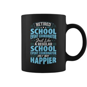 Only Way Happier Retired School Event Coordinator Coffee Mug - Monsterry DE