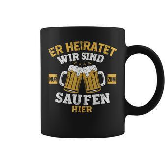 Herren Er Heiratet Wir Sind Nur Zum Saufen Hier Jga Tassen - Seseable