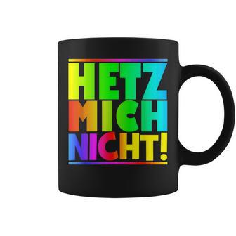 Hetz Mich Nicht Halts Maul Stress Mich Nicht Hetz Mich Nicht Hetz Tassen - Geschenkecke