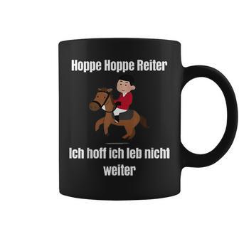 Hoppe Hoppe Reiter Ich Hoff Ich Leb Nicht Weiter T Tassen - Geschenkecke