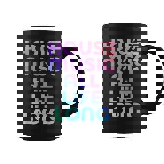 House Music All Life Long Edm Rave Coffee Mug - Thegiftio UK