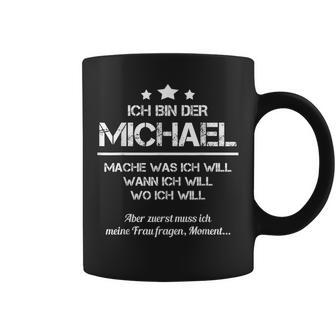 Ich Bin Der Michael Mache Was Ich Will Wann Ich Will Tassen - Geschenkecke