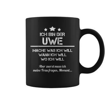 Ich Bin Der Uwe Mache Was Ich Will Wann Ich Will Tassen - Geschenkecke