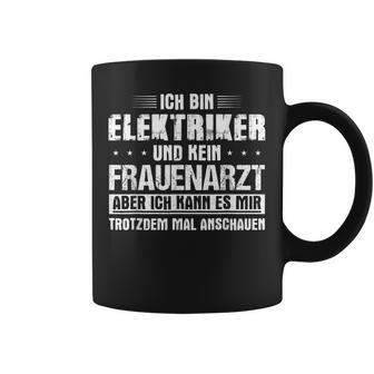 Ich Bin Elektriker Und Kein Frauenarzt Ich Bin Elek Tassen - Geschenkecke