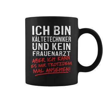 Ich Bin Kalttechniker Und Kein Frauenarzt Kalttechnik Tassen - Geschenkecke